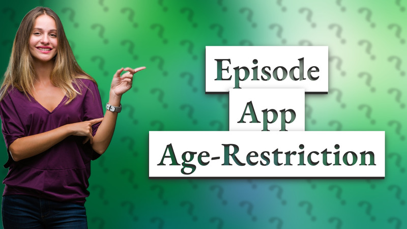 Episode App Age-Restriction