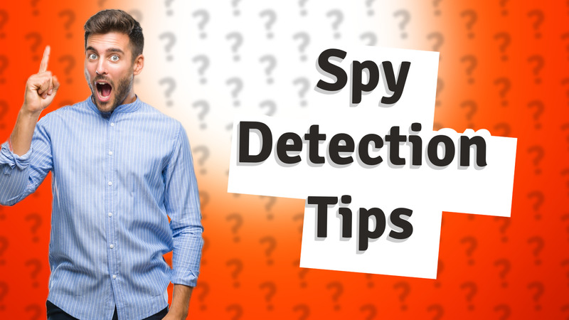 Spy Detection Tips