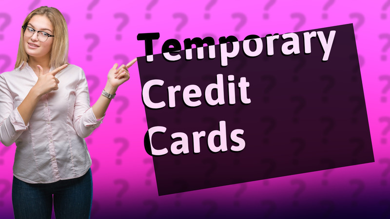 Temporary Credit Cards