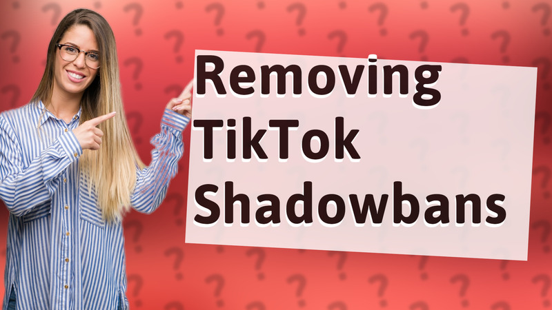 Removing TikTok Shadowbans