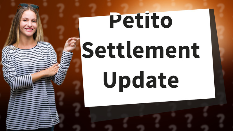 Petito Settlement Update
