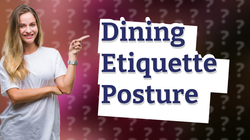 Dining Etiquette Posture