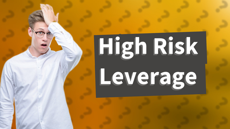 High Risk Leverage