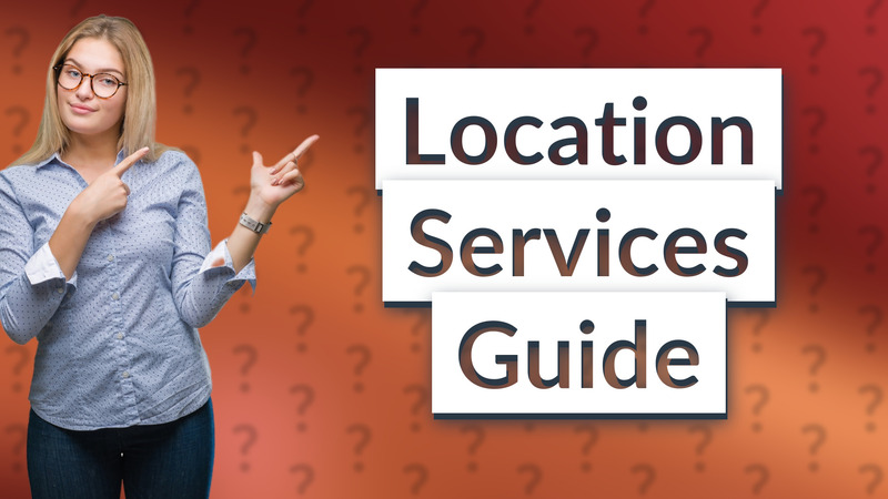 Location Services Guide