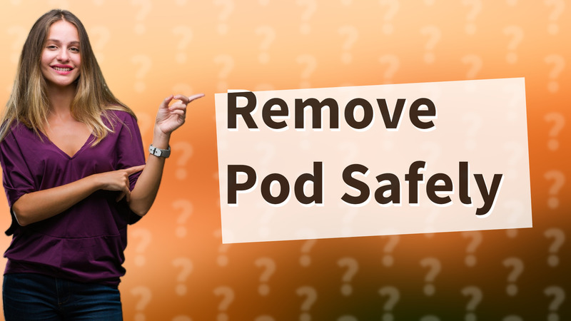 Remove Pod Safely