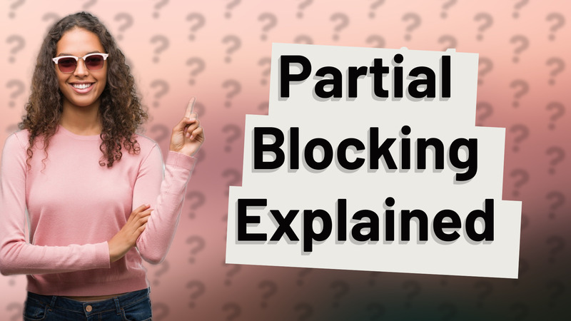 Partial Blocking Explained