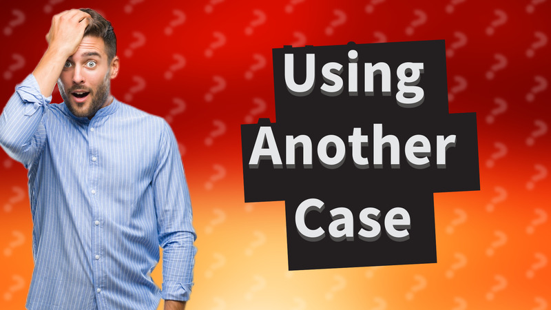 Using Another Case