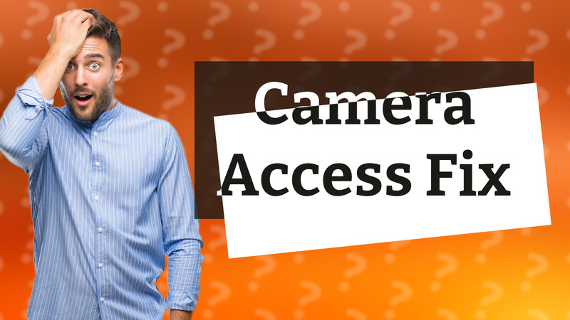 Camera Access Fix