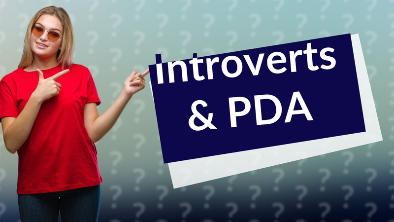 Introverts & PDA