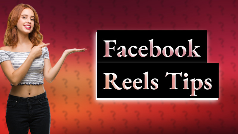 Facebook Reels Tips