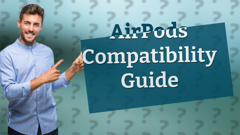 AirPods Compatibility Guide