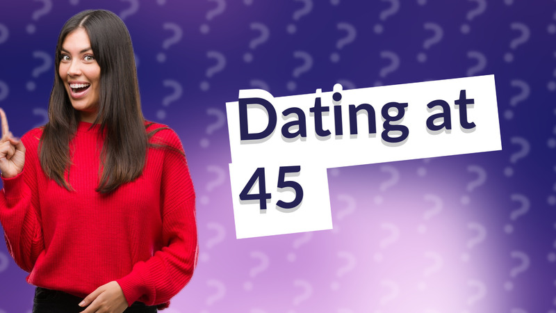 Dating at 45