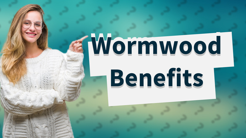 Wormwood Benefits