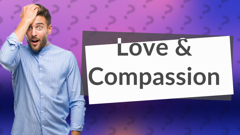 Love & Compassion