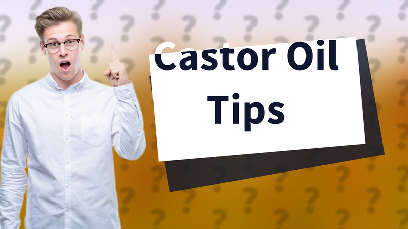 Castor Oil Tips