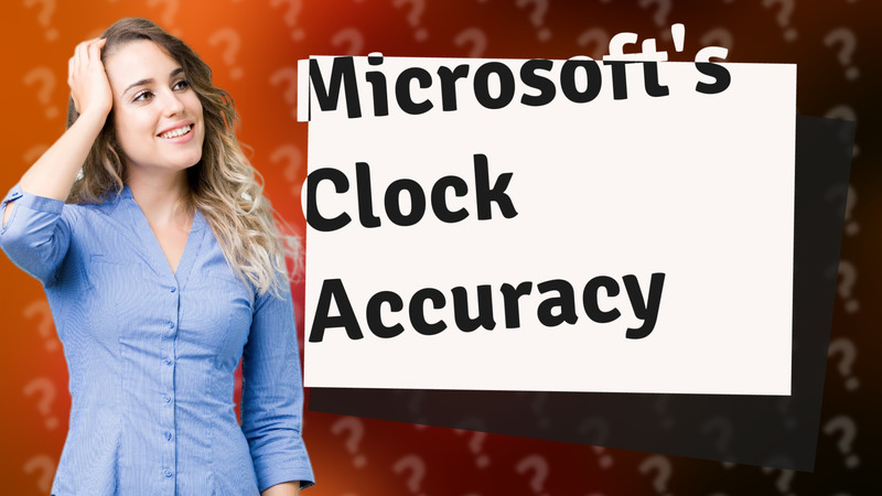 Microsoft's Clock Accuracy