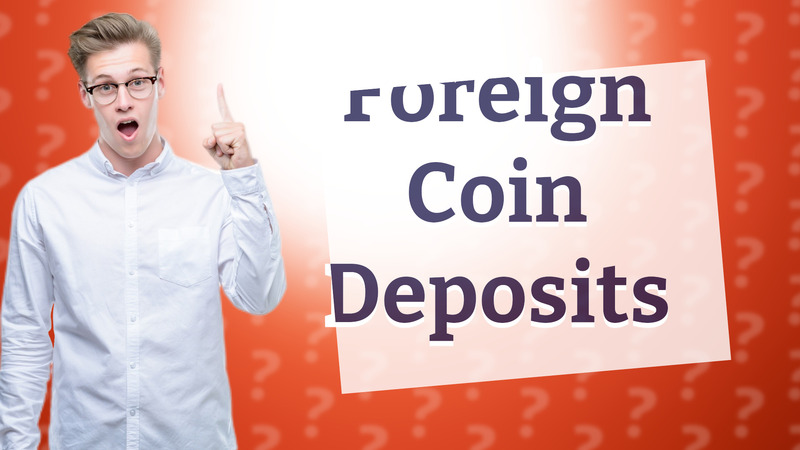 Foreign Coin Deposits