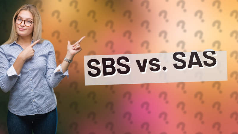 SBS vs. SAS