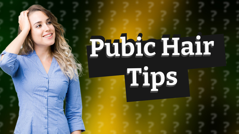 Pubic Hair Tips