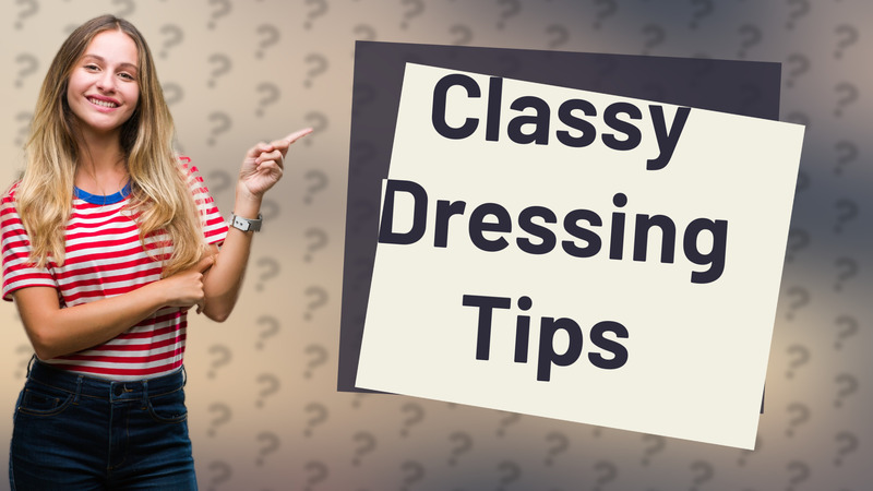 Classy Dressing Tips