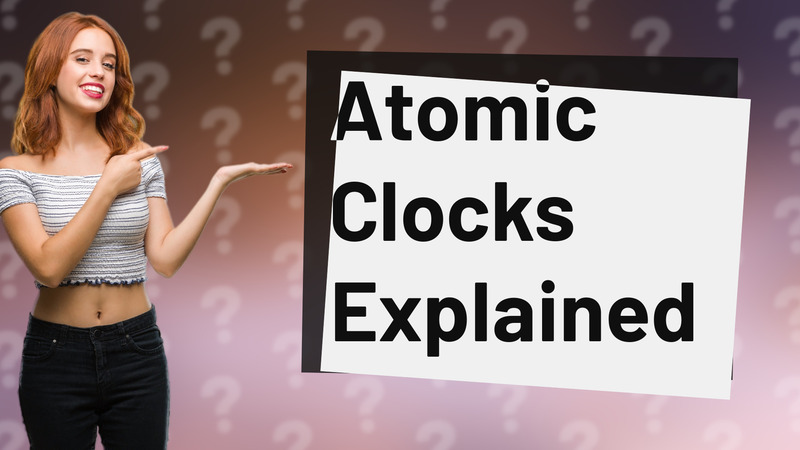 Atomic Clocks Explained