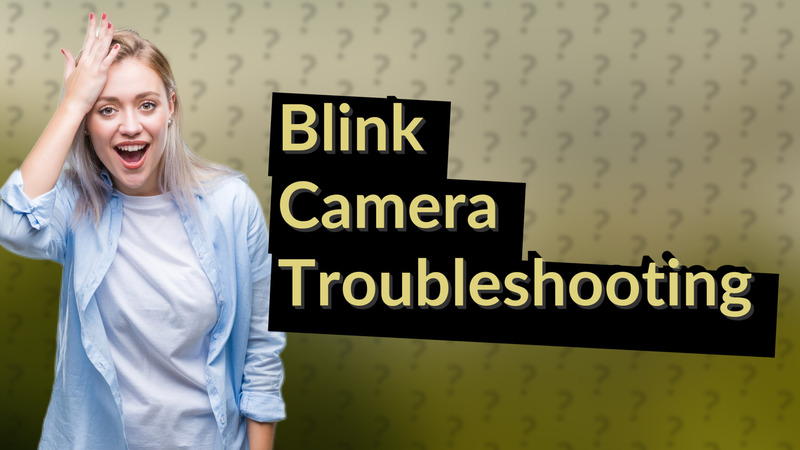 Blink Camera Troubleshooting