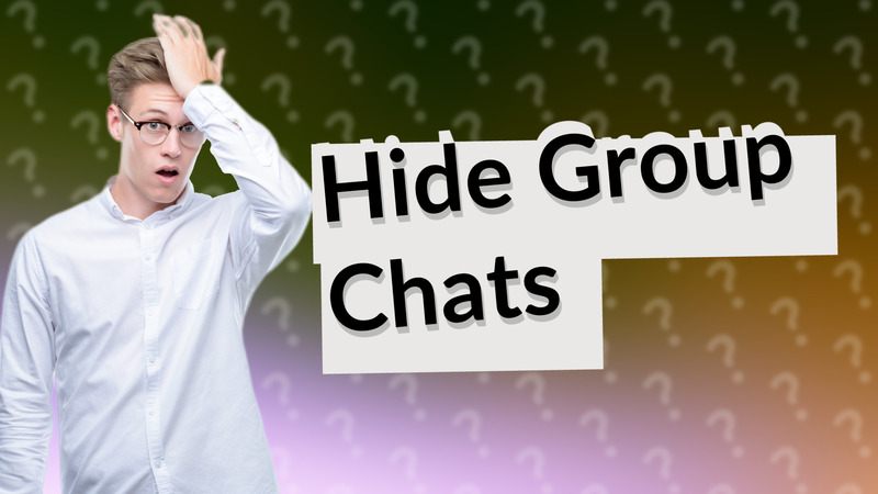 Hide Group Chats