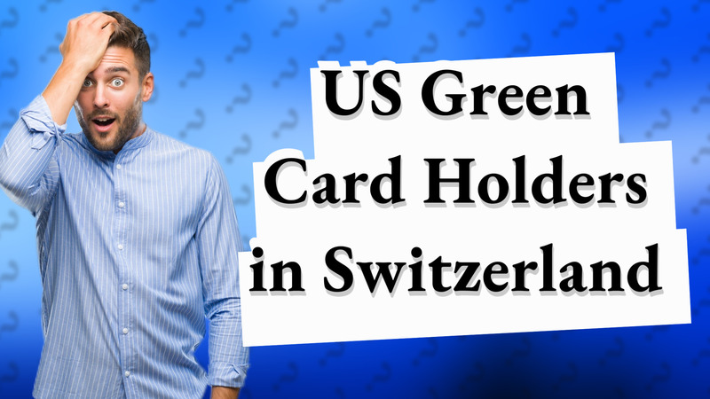 US Green Card Holders in Switzerland