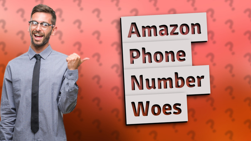 Amazon Phone Number Woes