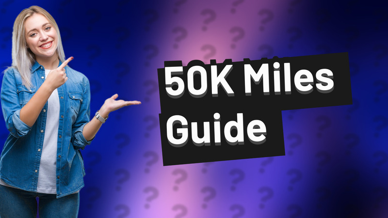 50K Miles Guide