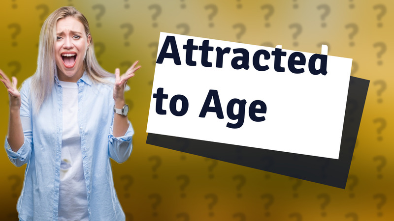Attracted to Age