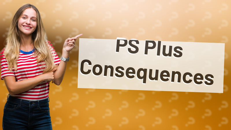 PS Plus Consequences