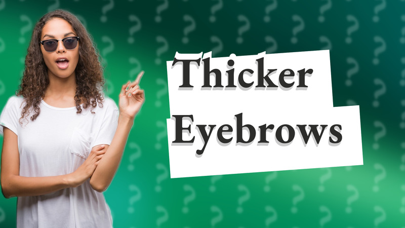 Thicker Eyebrows