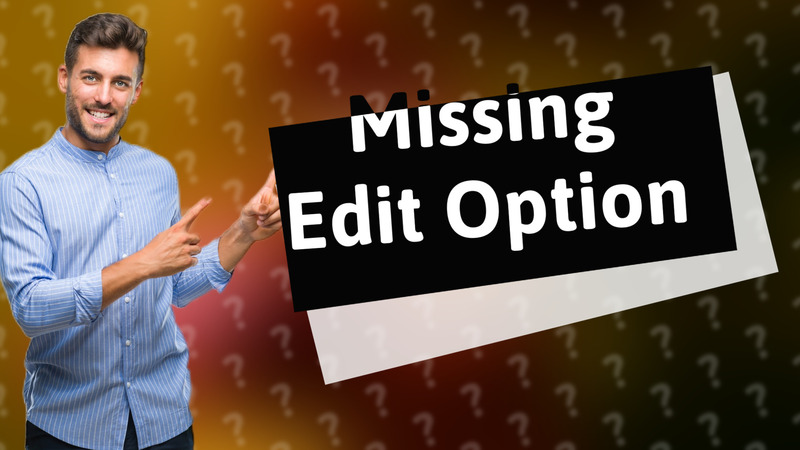 Missing Edit Option
