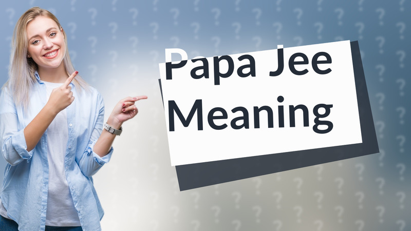 Papa Jee Meaning