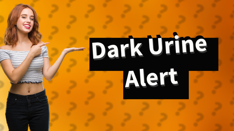 Dark Urine Alert