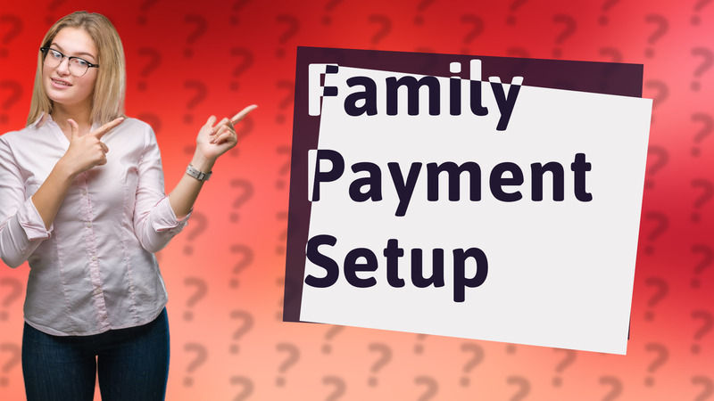 Family Payment Setup