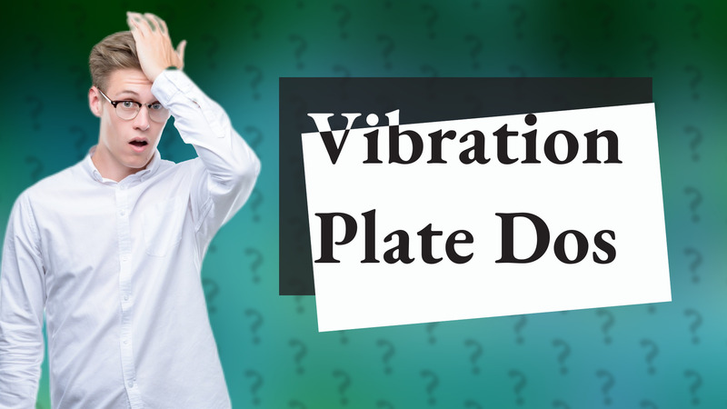 Vibration Plate Dos