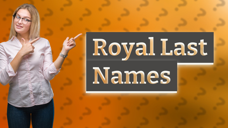 Royal Last Names