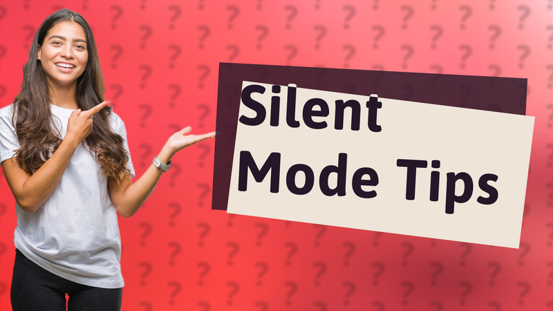 Silent Mode Tips