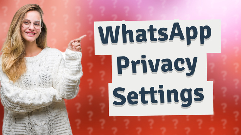 WhatsApp Privacy Settings