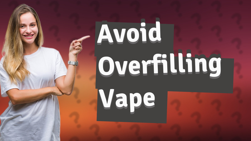 Avoid Overfilling Vape