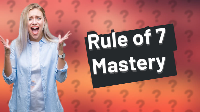 Rule of 7 Mastery