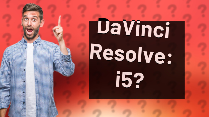 DaVinci Resolve: i5?