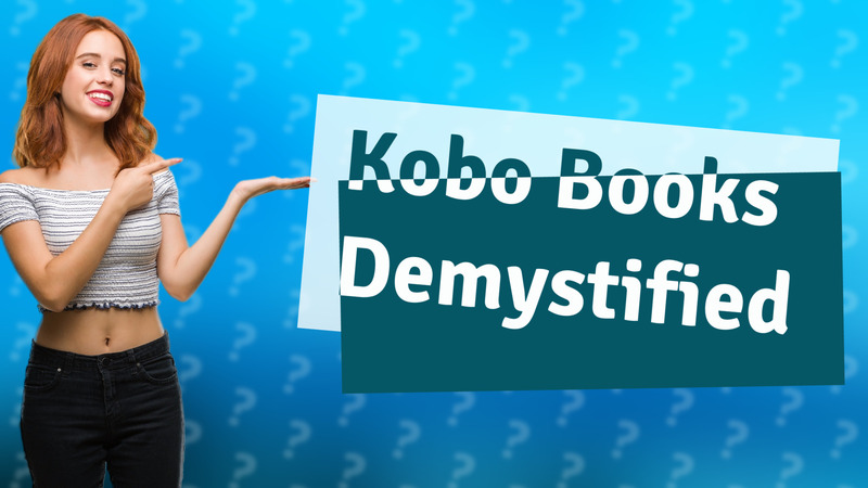 Kobo Books Demystified