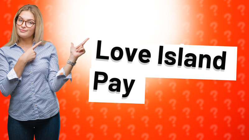 Love Island Pay