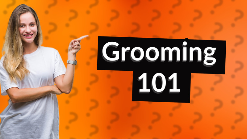 Grooming 101