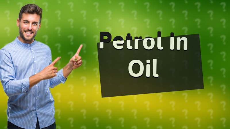 Petrol in Oil
