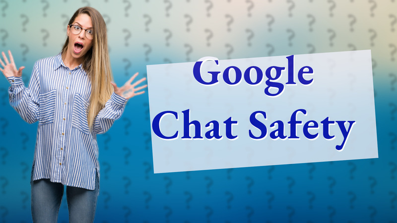 Google Chat Safety