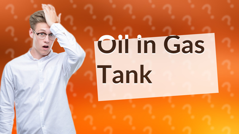 Oil in Gas Tank